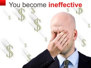 Copyright © 2012, Oracle and/or its affiliates. All rights reserved. Insert Information Protection Policy Classification from Slide 1233
You become ineffective
 