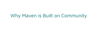 Why Maven is Built on Community
 