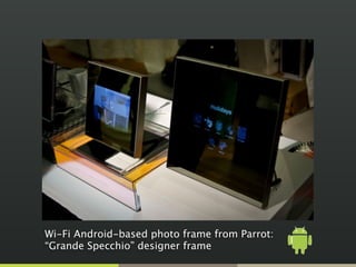 Wi-Fi Android-based photo frame from Parrot:
“Grande Specchio” designer frame
 