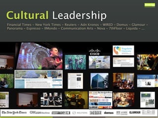 Financial Times - New York Times - Reuters - Adn Kronos - WIRED - Domus - Glamour -
Panorama - Espresso - IlMondo - Communication Arts - Nova - 7thFloor - Liquida - ...
Cultural Leadership
 
