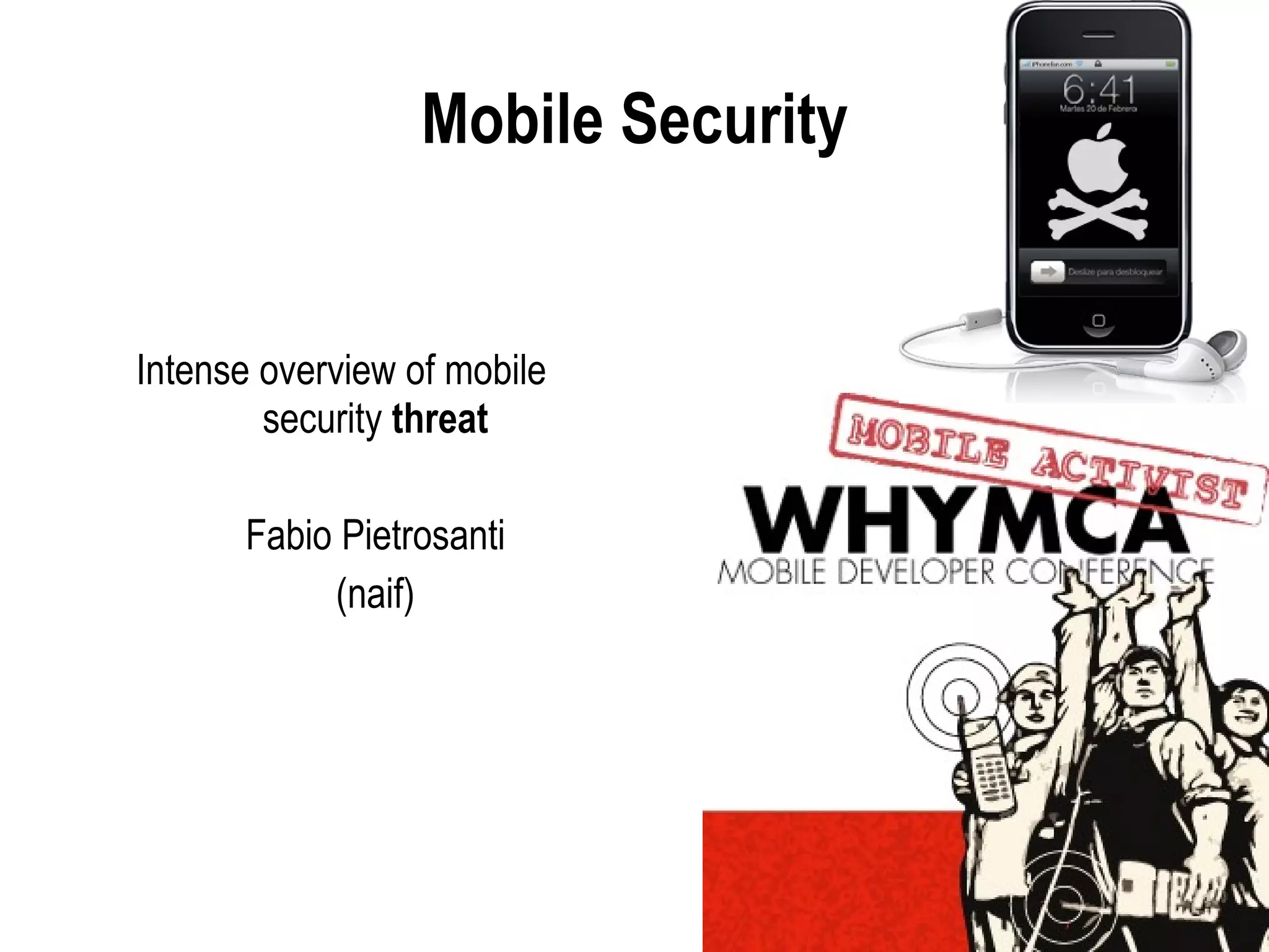 Mobile Security Intense overview of mobile  security  threat Fabio Pietrosanti (naif) 