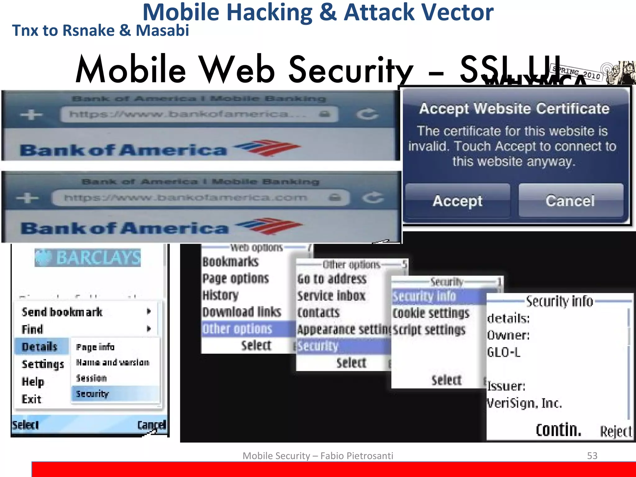 Mobile Web Security – SSL UI Mobile Security – Fabio Pietrosanti Mobile Hacking & Attack Vector Tnx to Rsnake & Masabi 