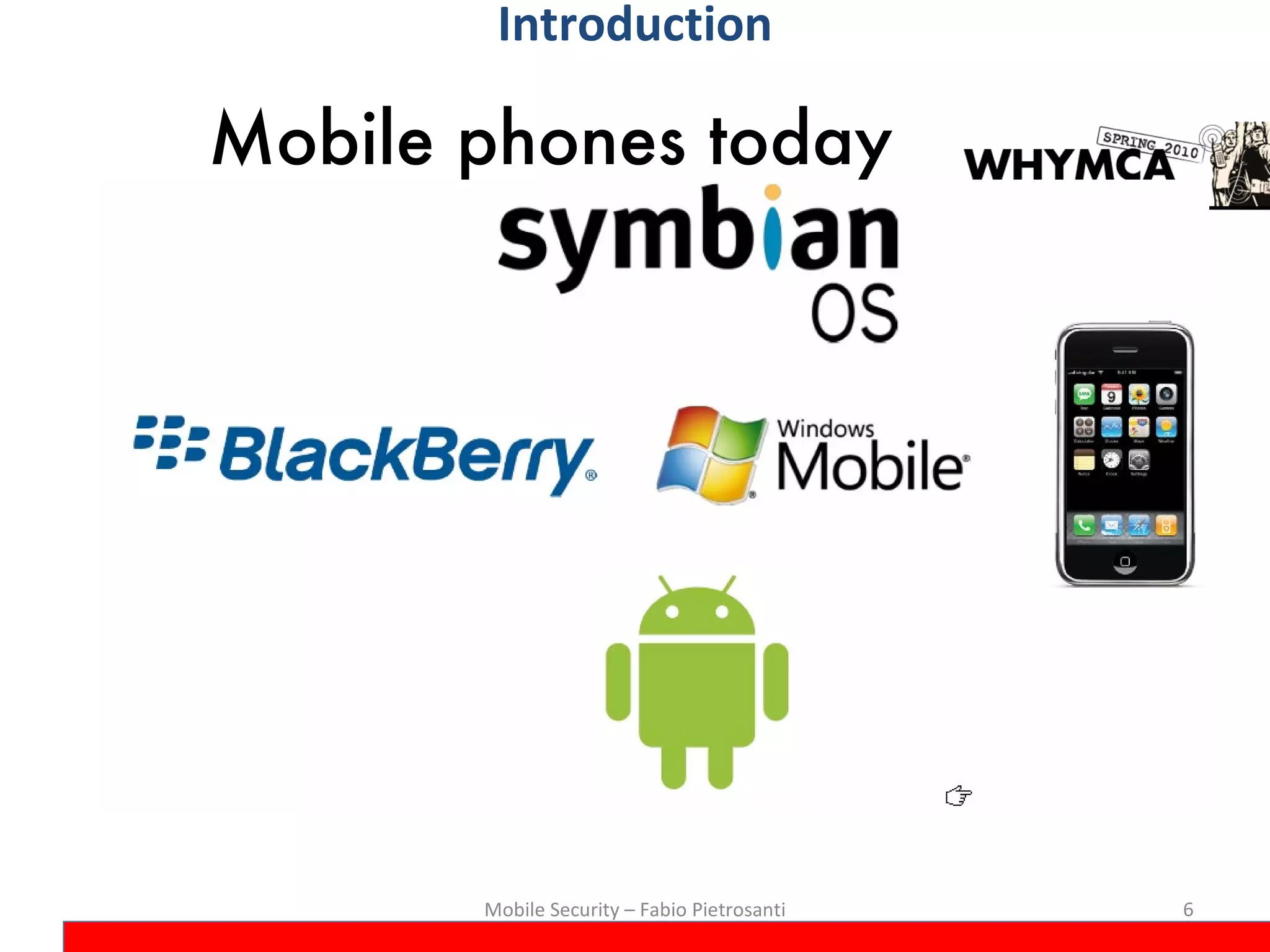 Mobile phones today Mobile Security – Fabio Pietrosanti Introduction 