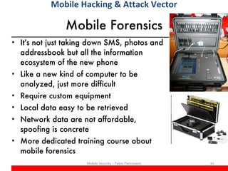Mobile Forensics <ul><li>It's not just taking down SMS, photos and addressbook but all the information ecosystem of the ne...