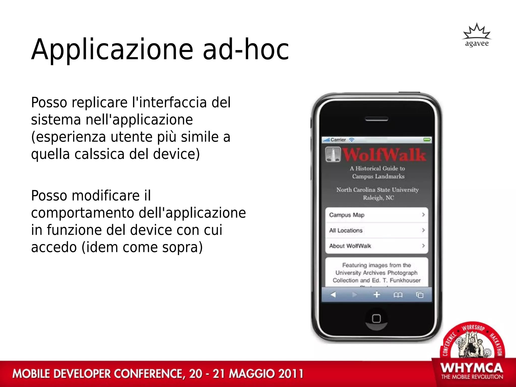 Applicazione ad-hoc
Posso replicare l'interfaccia del
sistema nell'applicazione
(esperienza utente più simile a
quella calssica del device)

Posso modificare il
comportamento dell'applicazione
in funzione del device con cui
accedo (idem come sopra)
 
