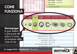 COME
FUNZIONA



Homepage:
Si può vedere
a che punto del
ciclo ci si trova
al momento della
visita al sito


21 maggio 201...