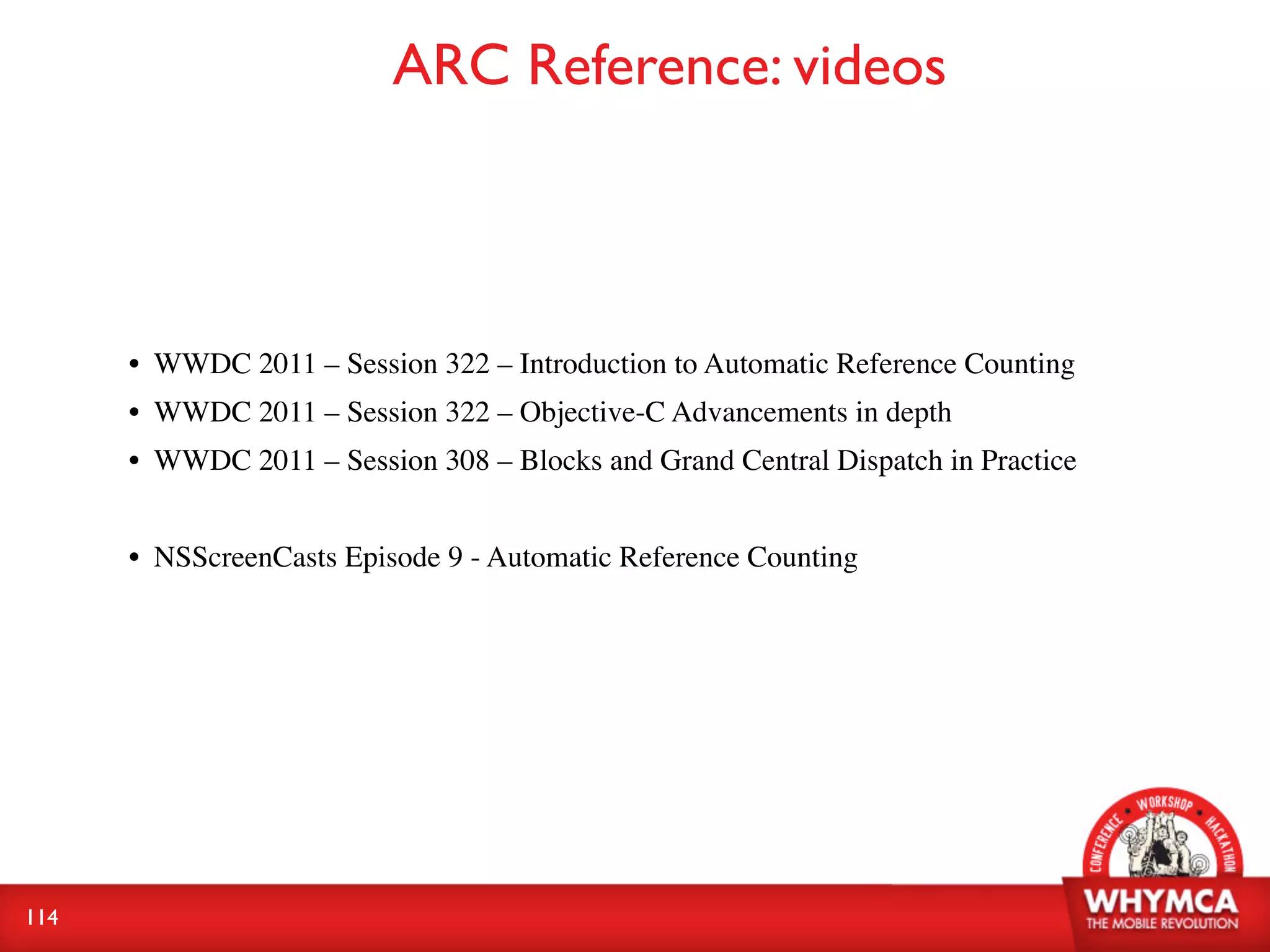 ARC Reference: videos



      • WWDC 2011 – Session 322 – Introduction to Automatic Reference Counting
      • WWDC 2011 – Session 322 – Objective-C Advancements in depth
      • WWDC 2011 – Session 308 – Blocks and Grand Central Dispatch in Practice


      • NSScreenCasts Episode 9 - Automatic Reference Counting




114
 