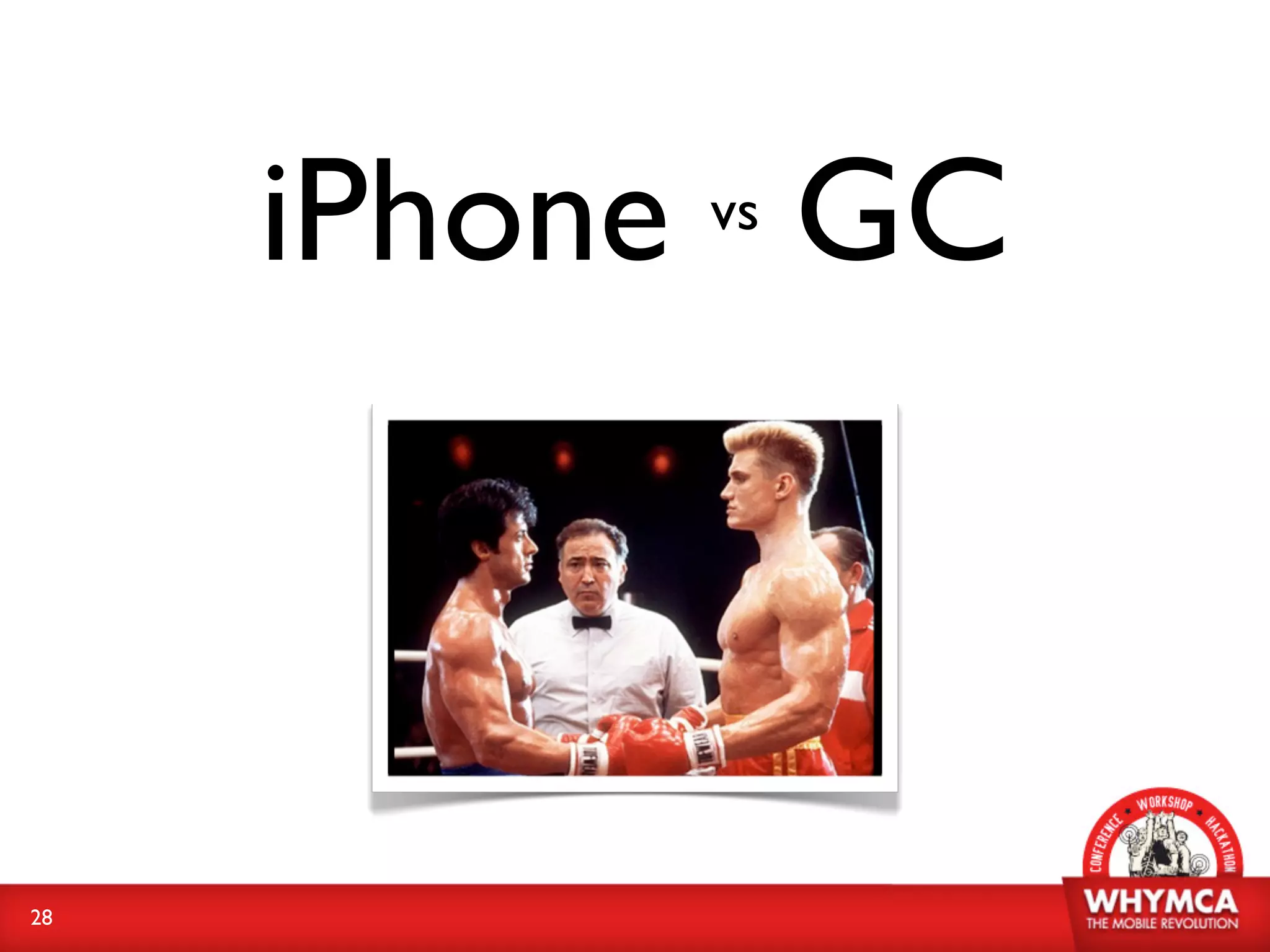 iPhone GC
          vs




28
 