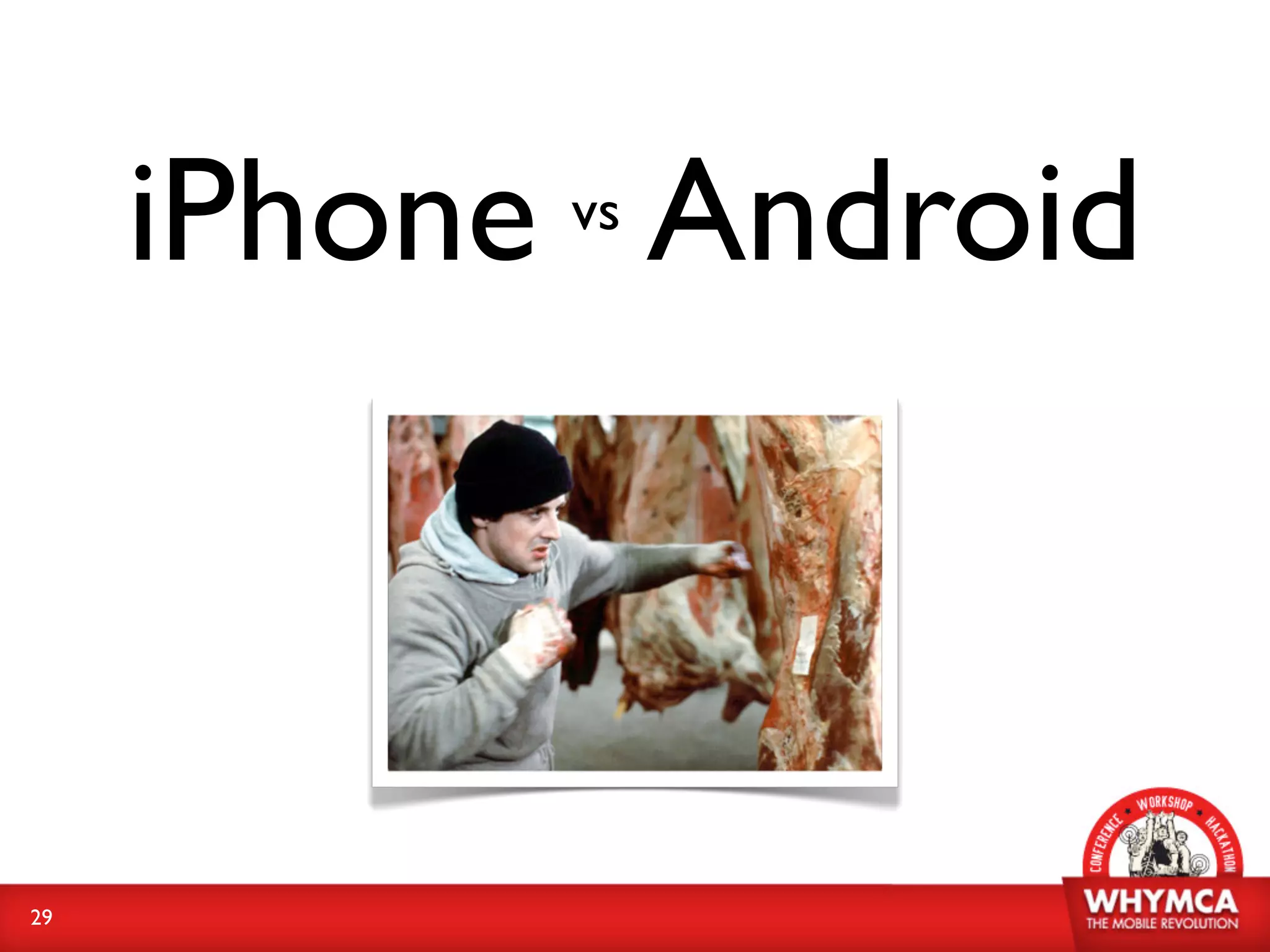 iPhone Android
           vs




29
 