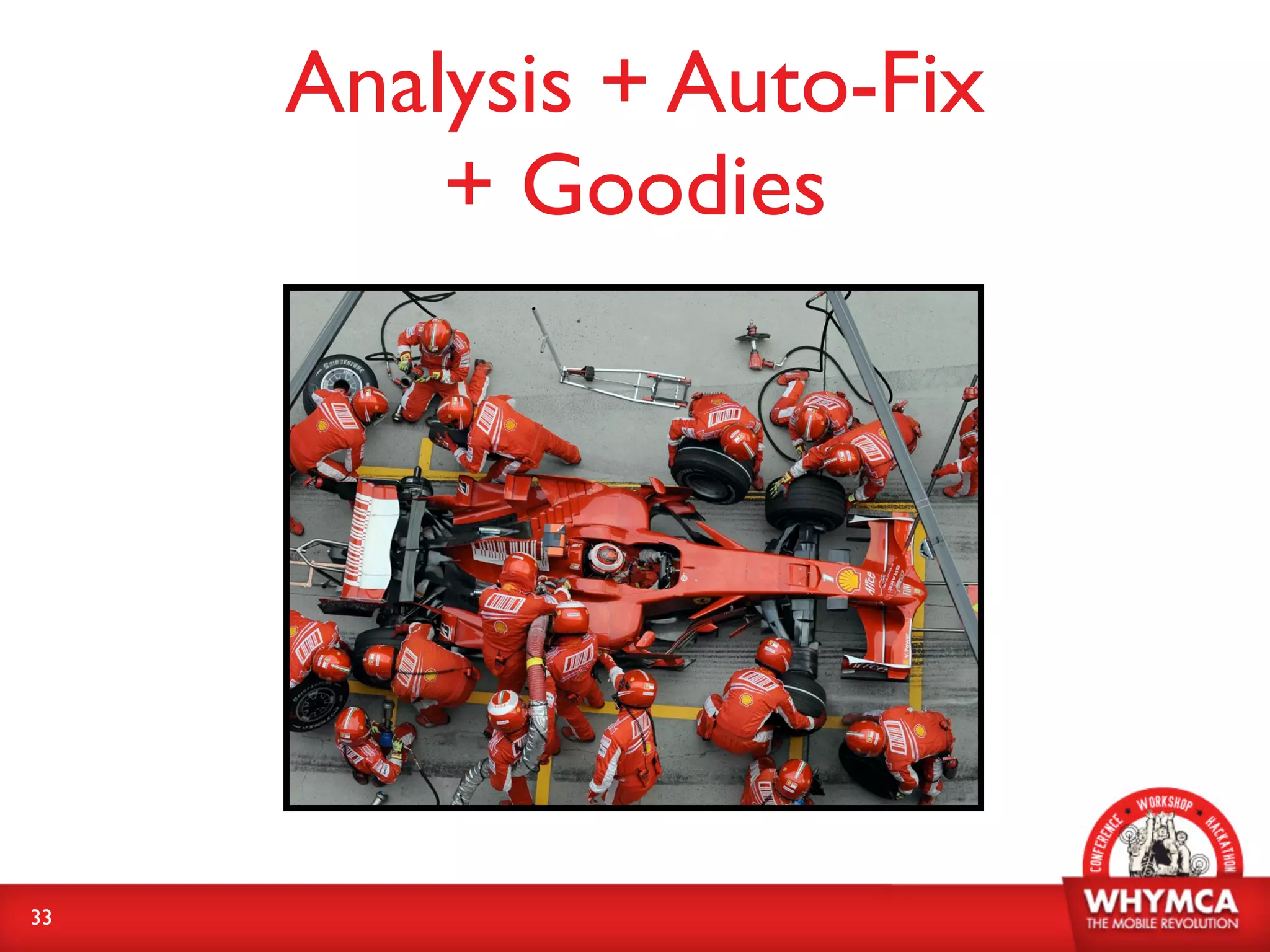 Analysis + Auto-Fix
         + Goodies




33
 