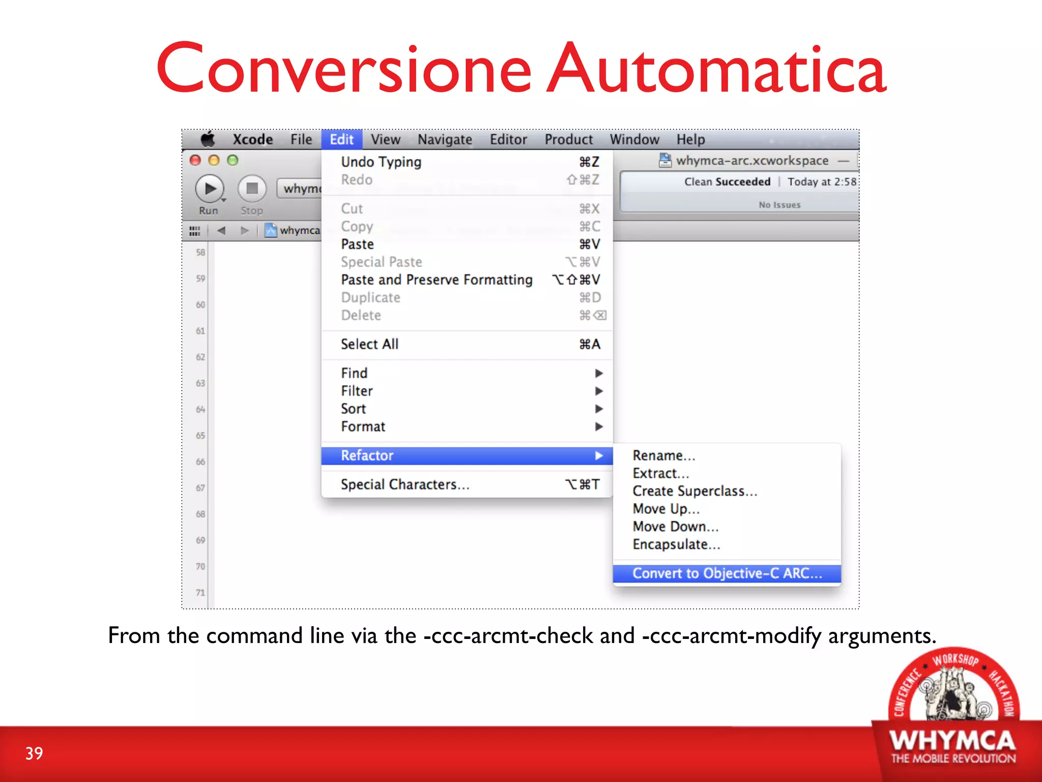Conversione Automatica




     From the command line via the -ccc-arcmt-check and -ccc-arcmt-modify arguments.



39
 