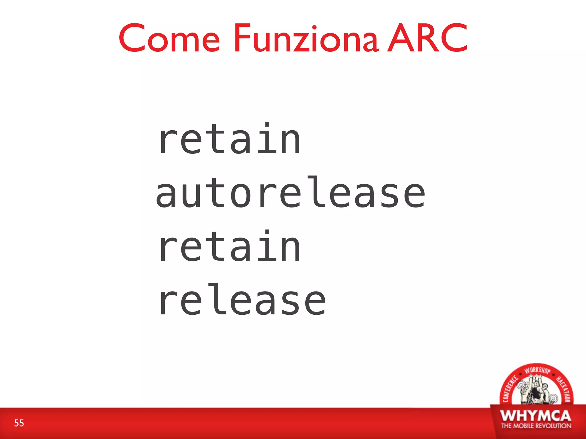 Come Funziona ARC

      retain
      autorelease
      retain
      release

55
 