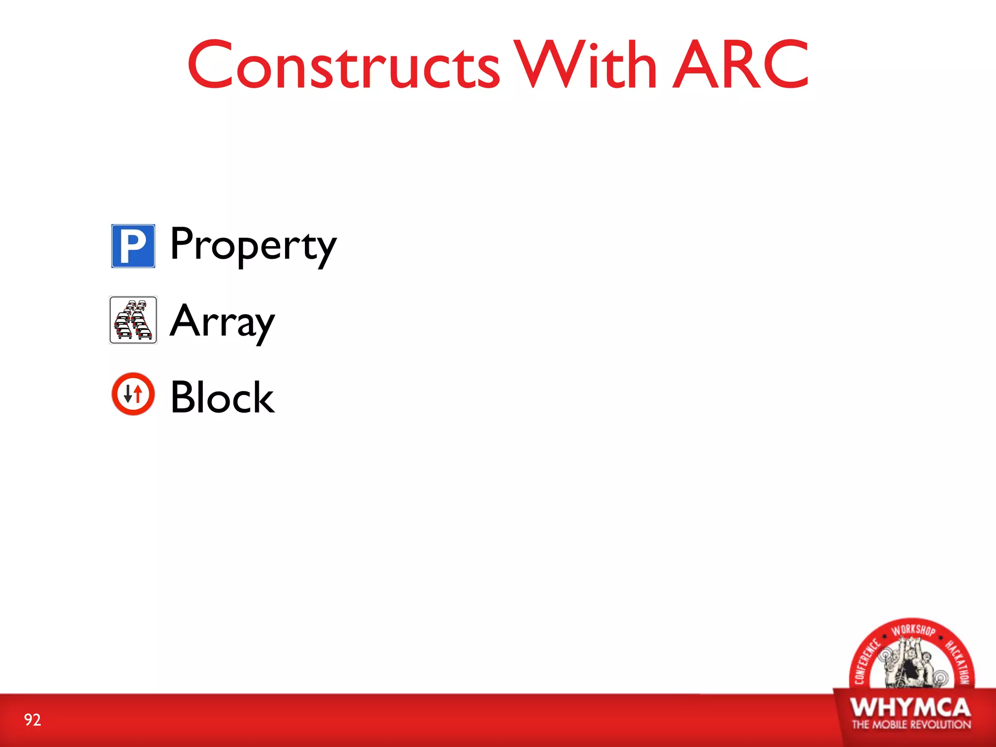 Constructs With ARC

     • Property
     • Array
     • Block


92
 