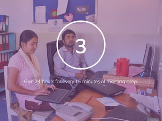 3 
Give 24 hours for every 15 minutes of meeting prep. 
 