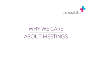 WHY WE CARE 
ABOUT MEETINGS 
 