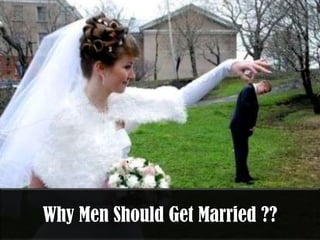 Why Men Should Get Married ??
 