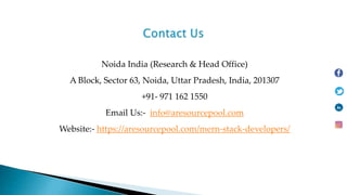 Noida India (Research & Head Office)
A Block, Sector 63, Noida, Uttar Pradesh, India, 201307
+91- 971 162 1550
Email Us:- info@aresourcepool.com
Website:- https://aresourcepool.com/mern-stack-developers/
 