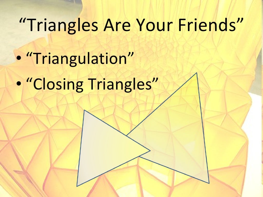 Triangles Are Your Friends”
