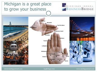 Michigan is a great place to grow your business info@michiganisrael.com    (248) 642-1701    www.michiganisrael.com 