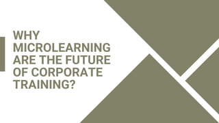WHY
MICROLEARNING
ARE THE FUTURE
OF CORPORATE
TRAINING?
 