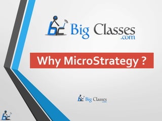 Why MicroStrategy ?
 