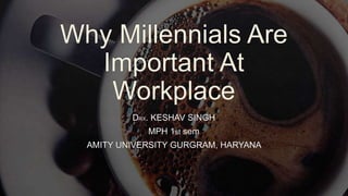 Who are millennials
?
 The millennial generation, born between 1980 and 2000 now entering
employment in vast numbers, wil...