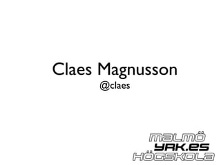 Claes Magnusson 
@claes 
 