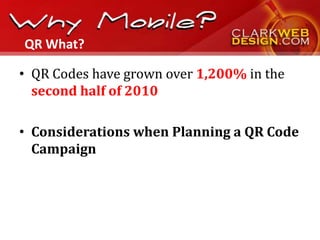 QR What?

• QR Codes have grown over 1,200% in the
  second half of 2010

• Considerations when Planning a QR Code
  Campaign
 