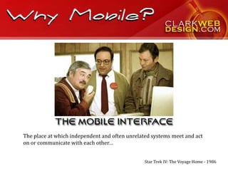 The place at which independent and often unrelated systems meet and act
on or communicate with each other…


                                                Star Trek IV: The Voyage Home - 1986
 