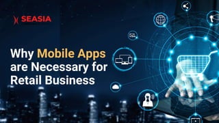 Why Mobile Apps
are Necessary for
Retail Business
 