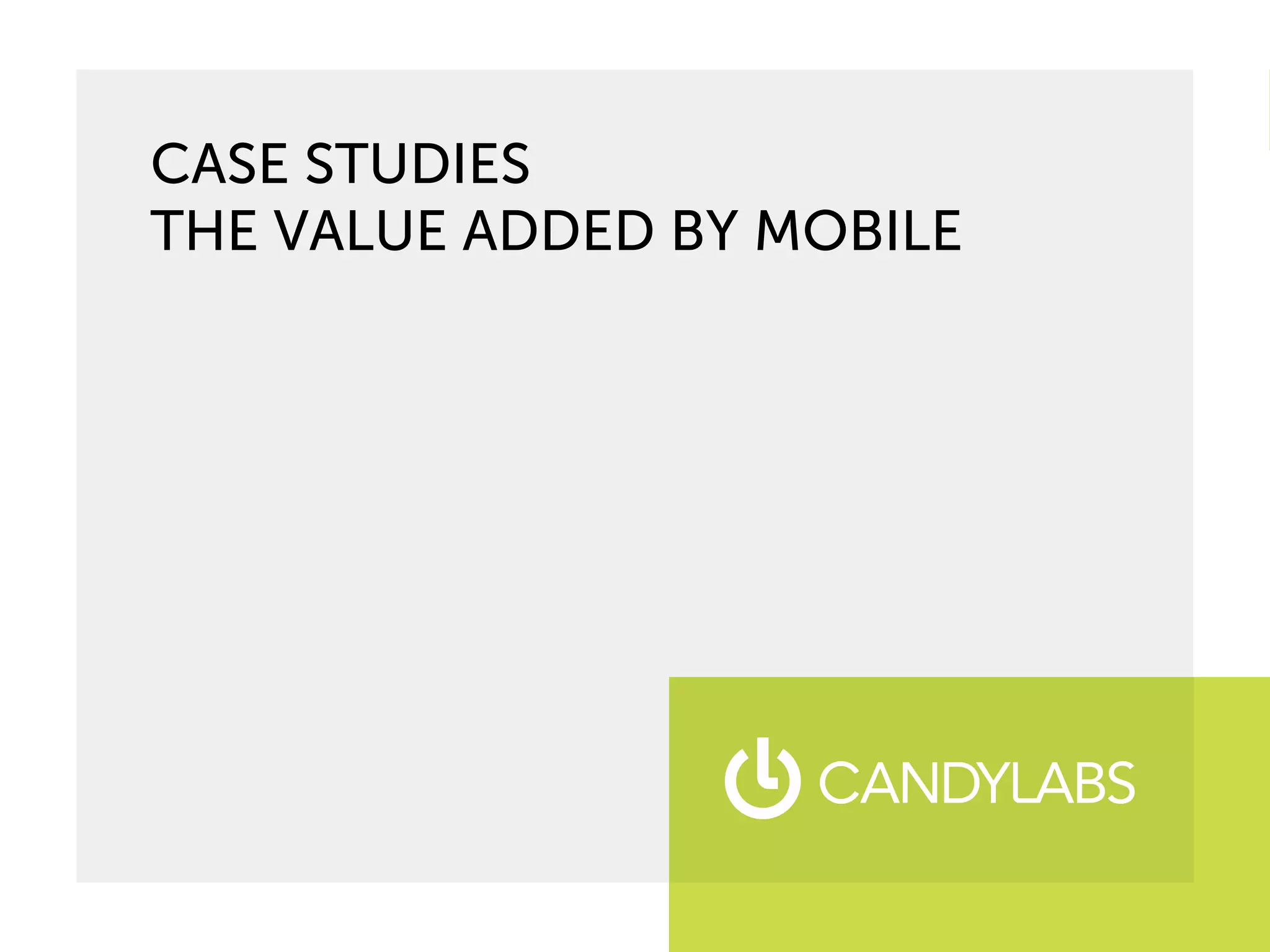 CASE STUDIES
THE VALUE ADDED BY MOBILE
 