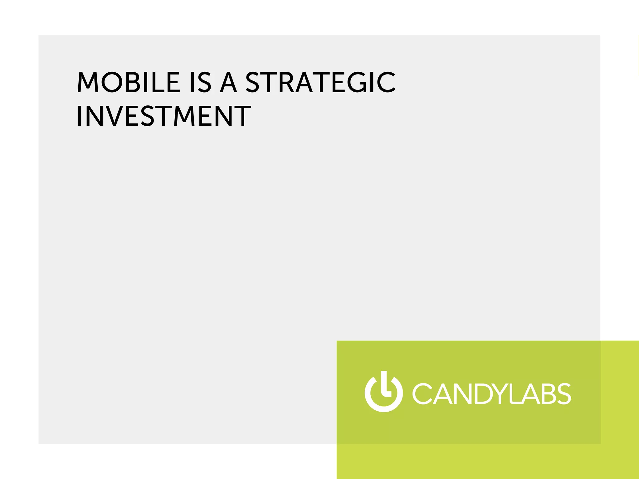 MOBILE IS A STRATEGIC
INVESTMENT
 