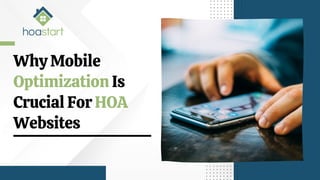 Why Mobile
Optimization Is
Crucial For HOA
Websites
 