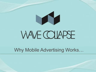 Why Mobile Advertising Works…
 
