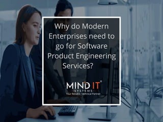 Why do Modern
Enterprises need to
go for Software
Product Engineering
Services?
 