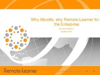 Why Moodle, why Remote-Learner for
the Enterprise
By Justin Williams
October 2013

 