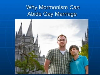 Why Mormonism  Can   Abide Gay Marriage 