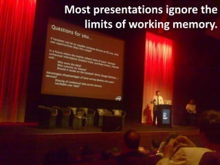 Most presentations ignore the
   limits of working memory.
 