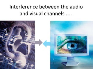 Interference between the audio
     and visual channels . . .
 