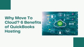 Why Move To
Cloud? 6 Benefits
of QuickBooks
Hosting
 