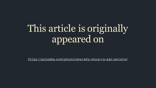 This article is originally
appeared on
ht t ps :/ / gonzaba.c o m/ phys i c i ans / why- mov e- t o- s an- ant oni o/
 