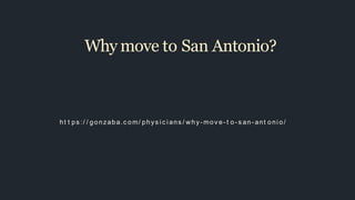 Why move to San Antonio?
ht t ps :/ / gonzaba.c om/ phys i c i ans / why- mov e- t o- s an- ant oni o/
 