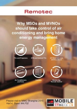 Why MSOs and MVNOs
should take control of air
conditioning and bring home
energy management
Please visit to MWC Shanghai 2015
Hall 4, Stand W4.F52
 