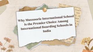 Why Mussoorie International School
Why Mussoorie International School
is the Premier Choice Among
is the Premier Choice Among
International Boarding Schools in
International Boarding Schools in
India
India
 