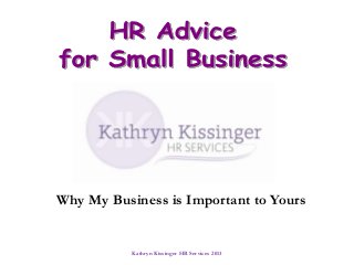 Why My Business is Important to Yours


           Kathryn Kissinger HR Services 2013
 