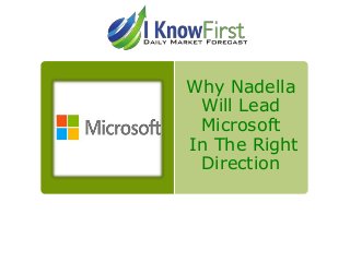 Why Nadella
Will Lead
Microsoft
In The Right
Direction

 