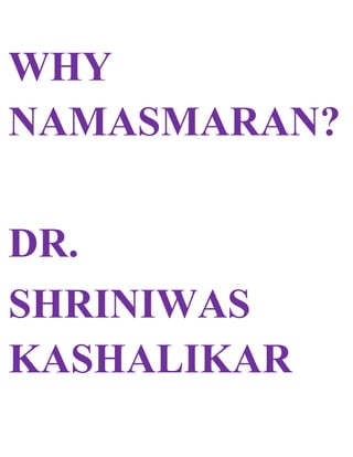 WHY
NAMASMARAN?
DR.
SHRINIWAS
KASHALIKAR
 