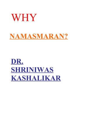 WHY
NAMASMARAN?


DR.
SHRINIWAS
KASHALIKAR
 