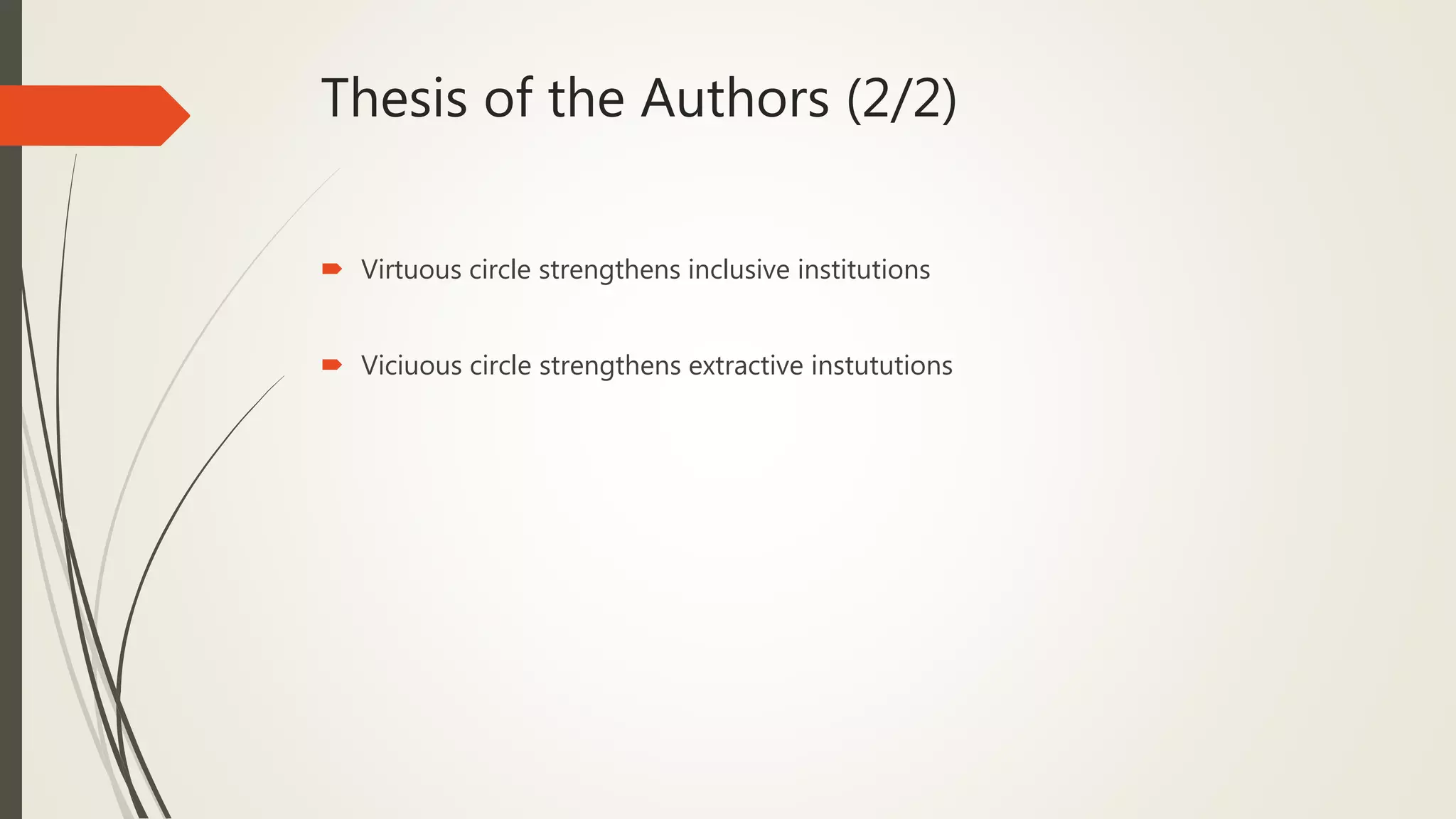 Thesis of the Authors (2/2)
 Virtuous circle strengthens inclusive institutions
 Viciuous circle strengthens extractive instututions
 