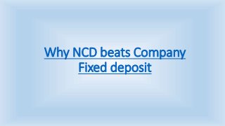 Why NCD beats Company
Fixed deposit
 